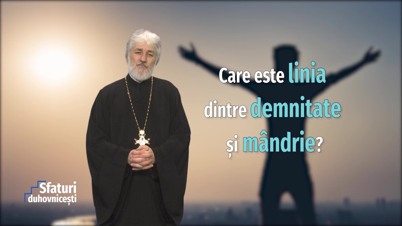 Sfaturi duhovnicești. Care este linia dintre demnitate și mândrie? (18 03 2020)
