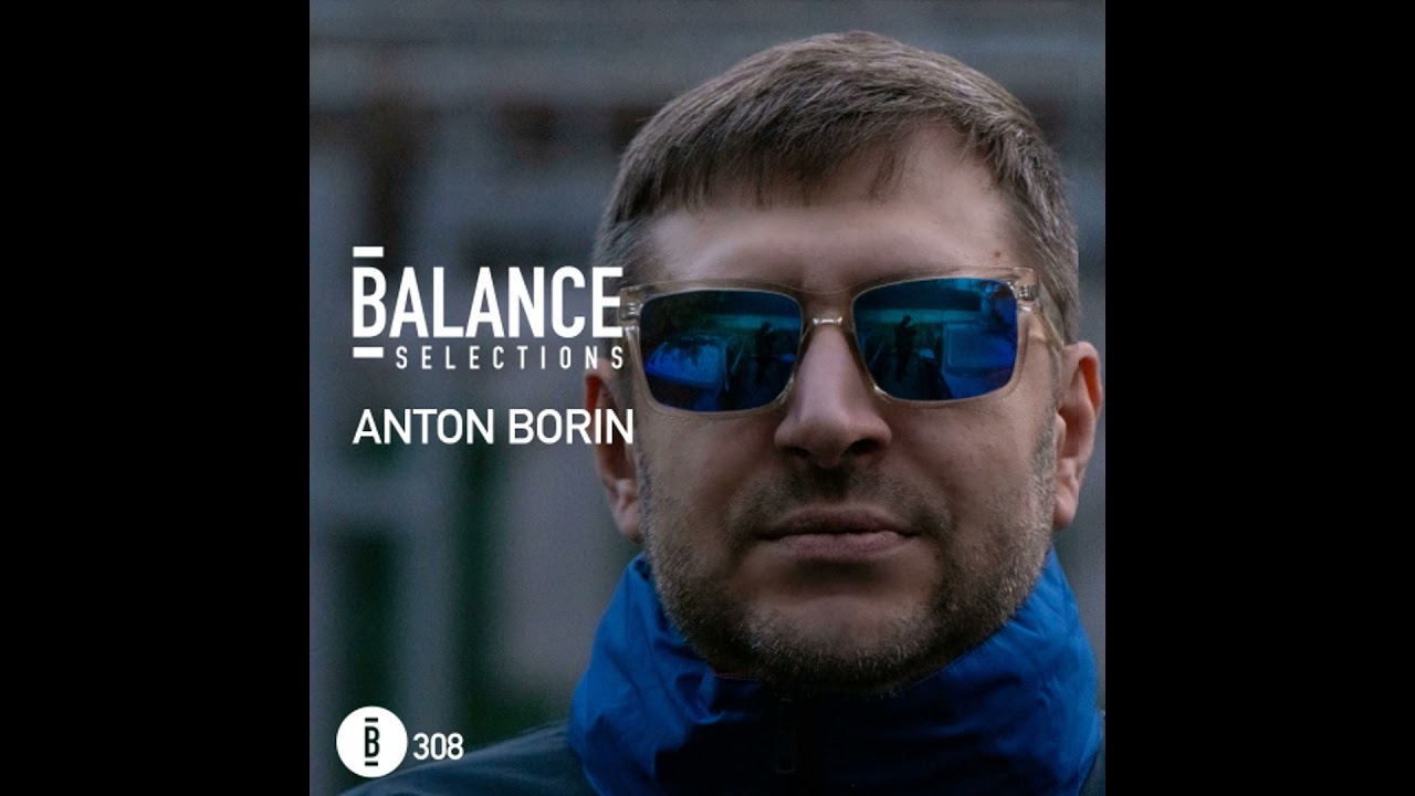 Balance Selections 308: Anton Borin