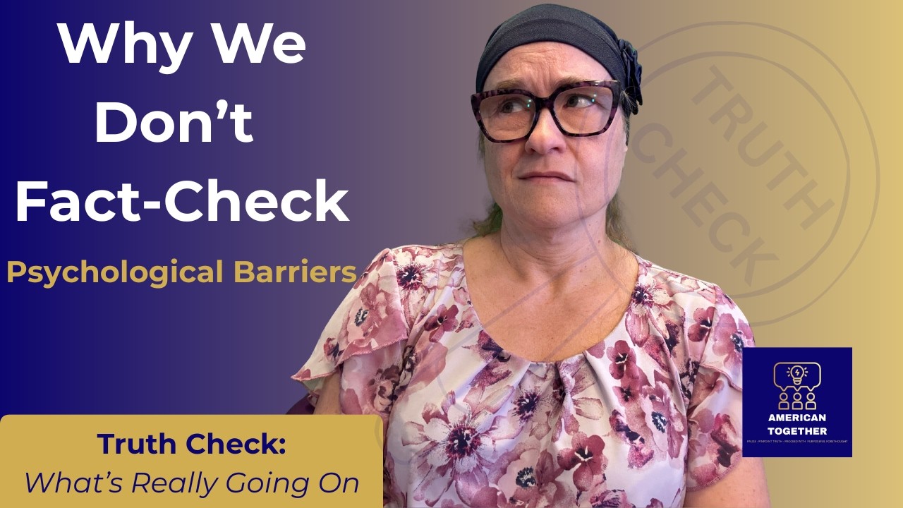 Why We Don't Fact-Check: Psychological Barriers | American Together