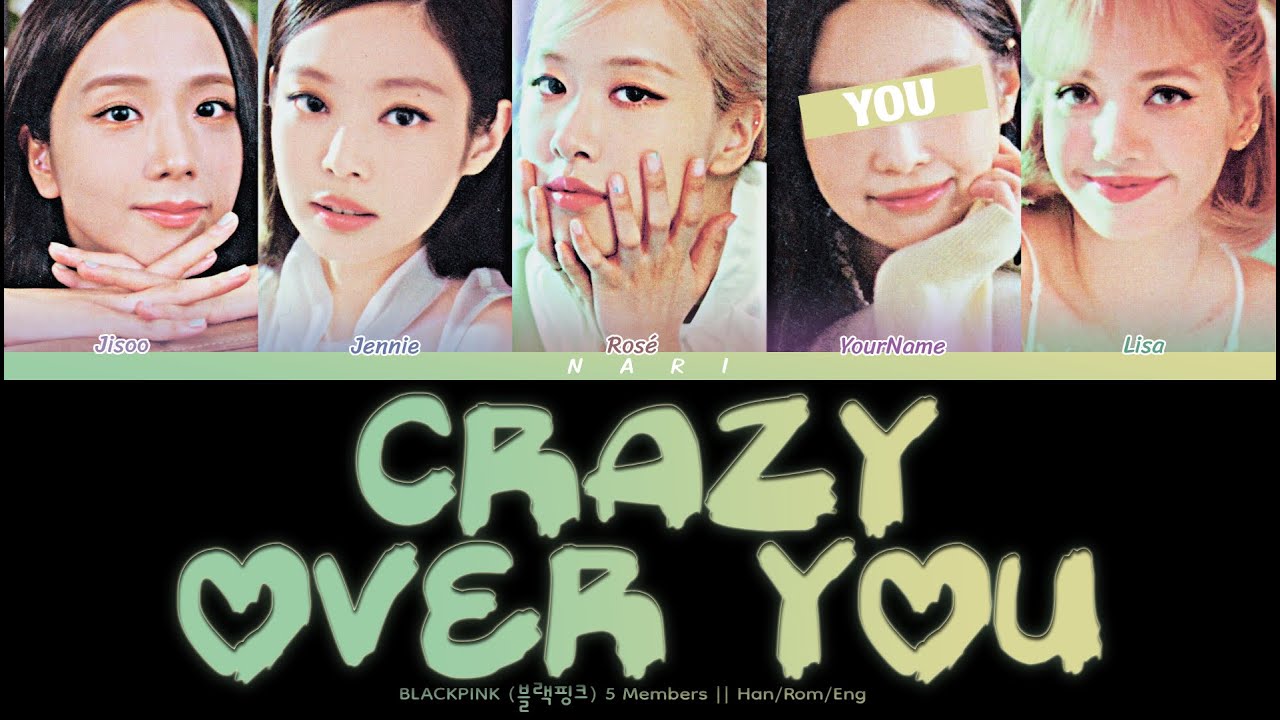 Crazy Over You - BLACKPINK (블랙핑크) + You As A Member || 5 Members Ver.