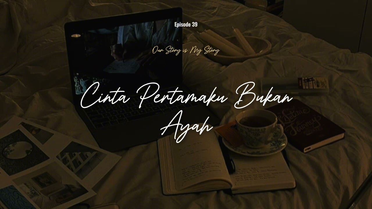 Ep 39. Cinta Pertamaku Bukan Ayah