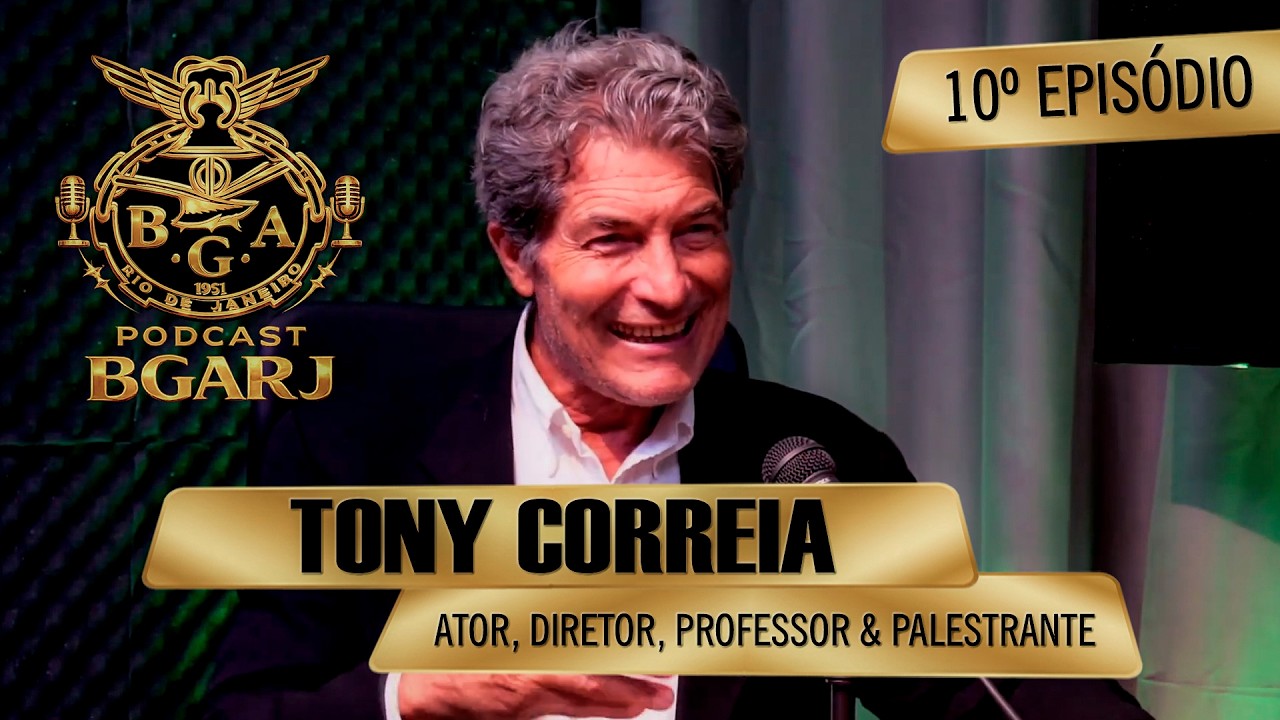 PODCAST DA BGARJ EPISÓDIO 010 - TONY CORREIA (ATOR, DIRETOR, PROFESSOR & PALESTRANTE).