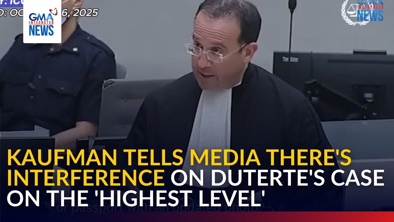 Kaufman tells media there's interference on Duterte's case on 'highest level' | GMA Integrated News