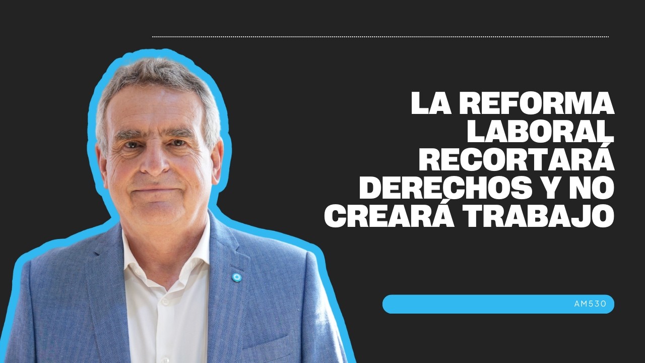 La reforma laboral  recortará derechos  y no creará trabajo | Entrevista en AM530