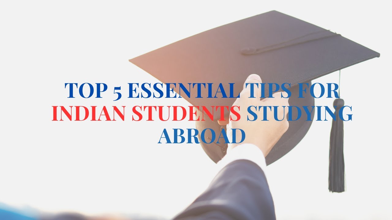 TOP 5 Essential Tips for Indian Students Studying Overseas
