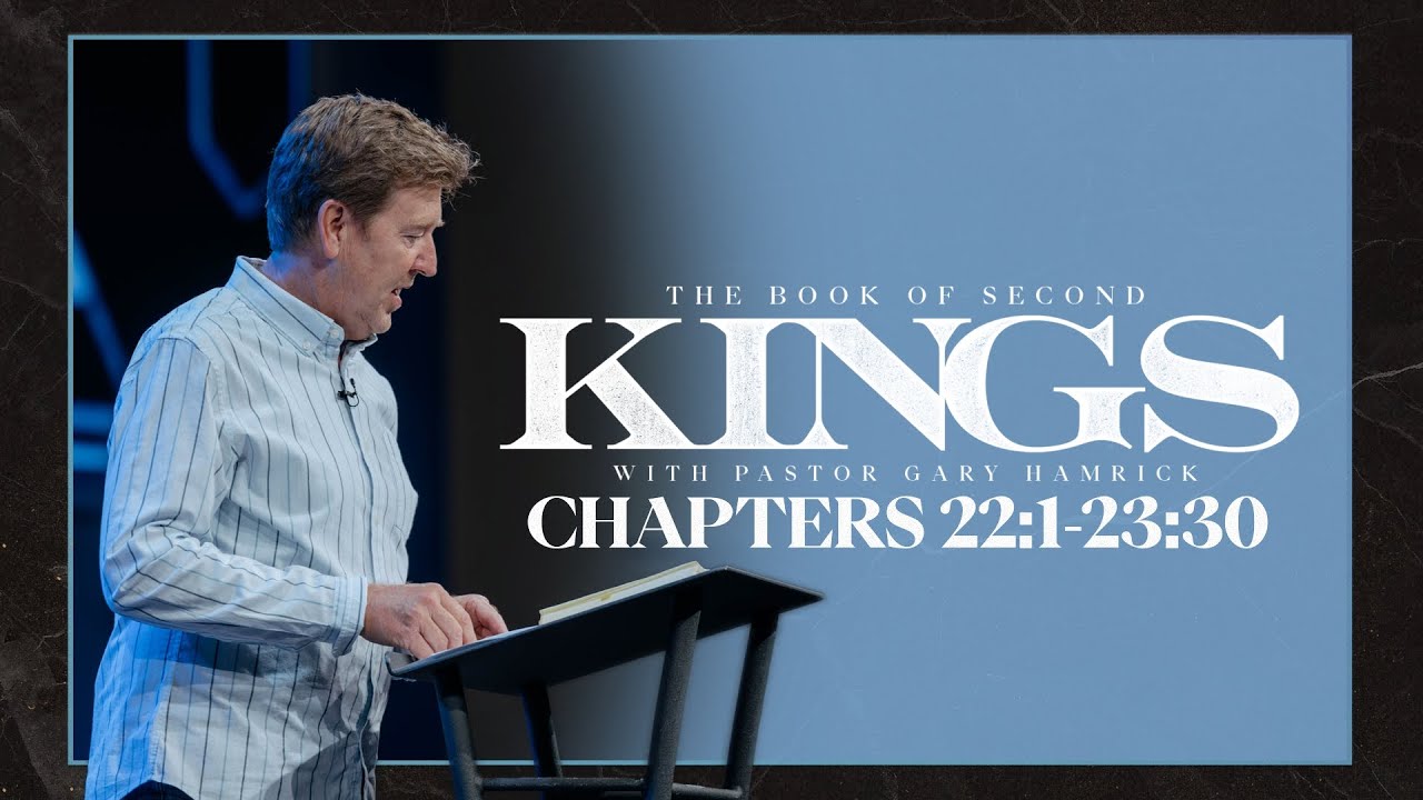 Verse by Verse Bible Study  |  2 Kings 22:1–23:30  |  Gary Hamrick