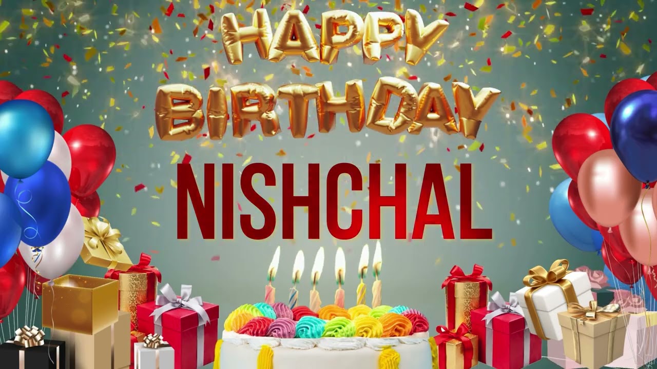 Nishchal - Happy Birthday Nishchal