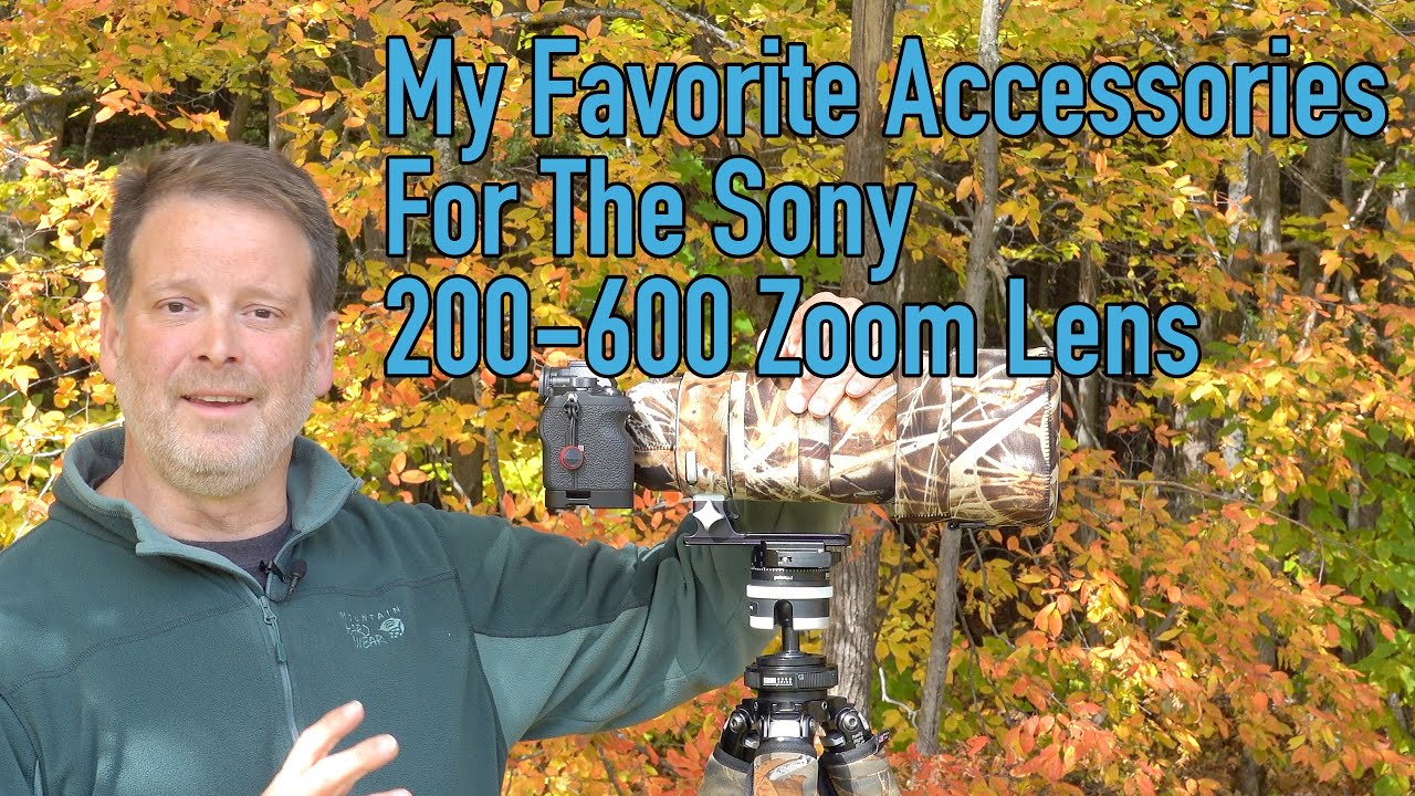 My Favorite Accessories For The Sony 200-600 Zoom Lens