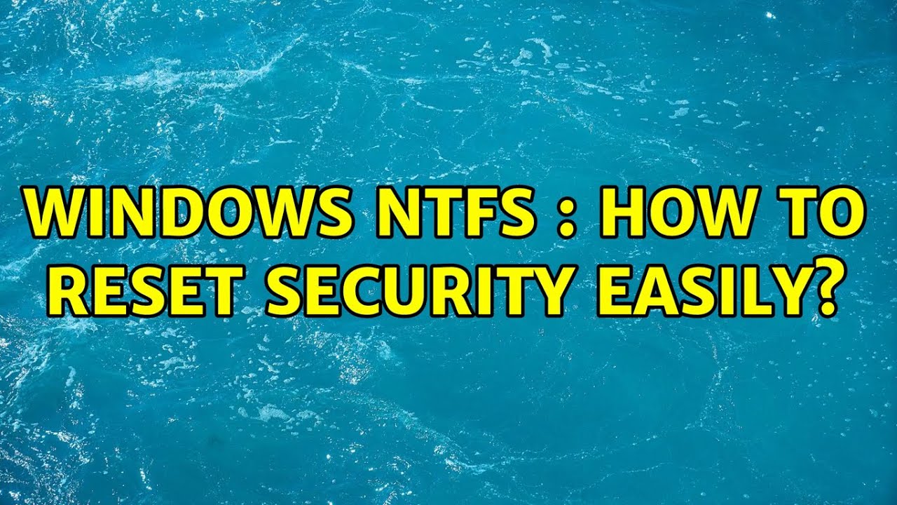 Windows NTFS : How to reset security easily?