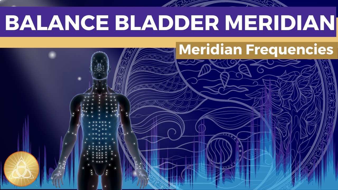 Bladder Meridian Frequency Treatment || Unblock & Balance Qi-Flow &bull;  Develop Resilience &bull; Stay Calm