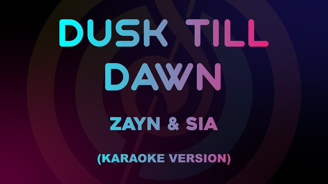 ZAYN & Sia - Dusk Till Dawn (Karaoke Version)