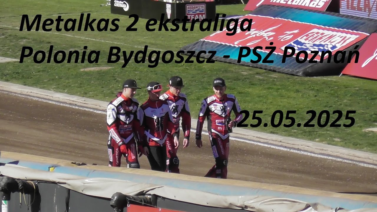Polonia Bydgoszcz - PSŻ Poznań V runda Metalkas 2 ekstraligi 25.05.2025