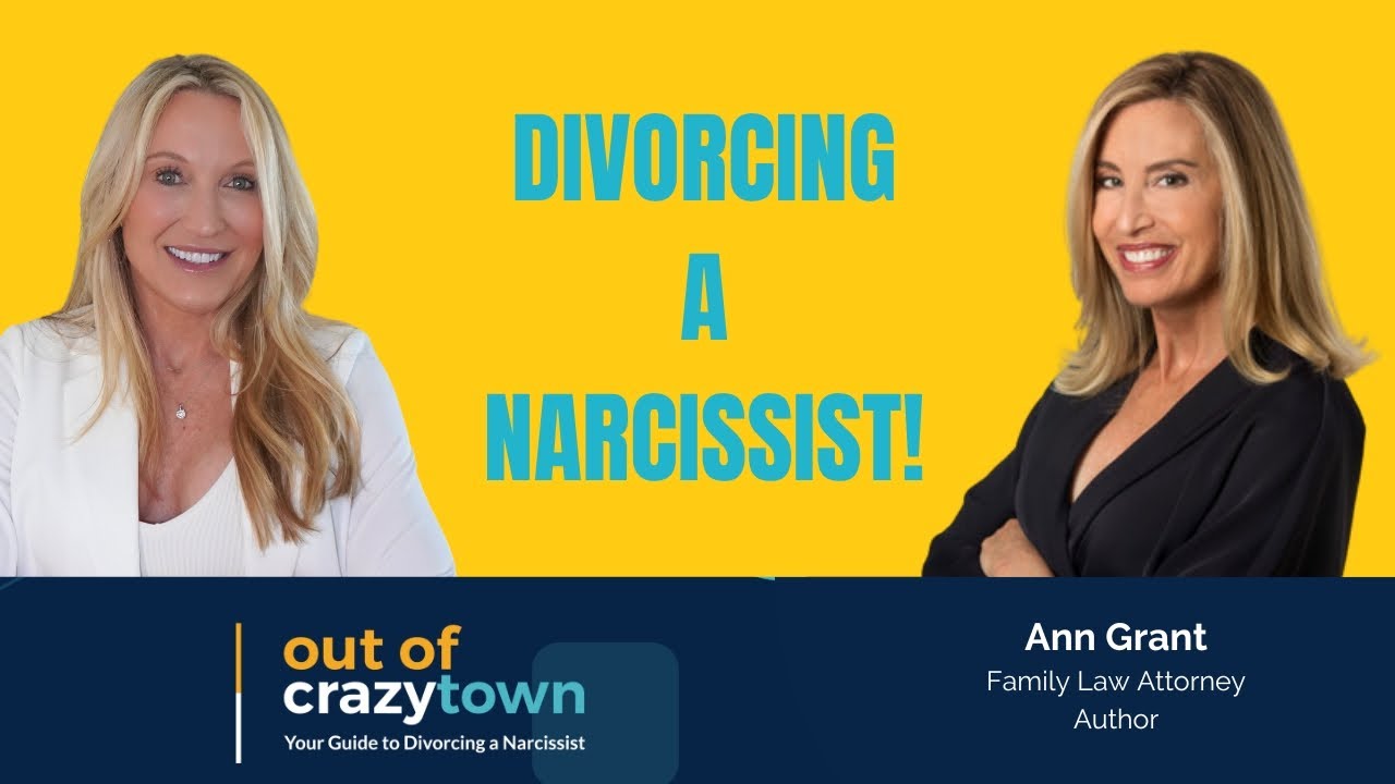 Ann Grant, Family Law Attorney.  Out of Crazytown: Your Guide to Divorcing a Narcissist