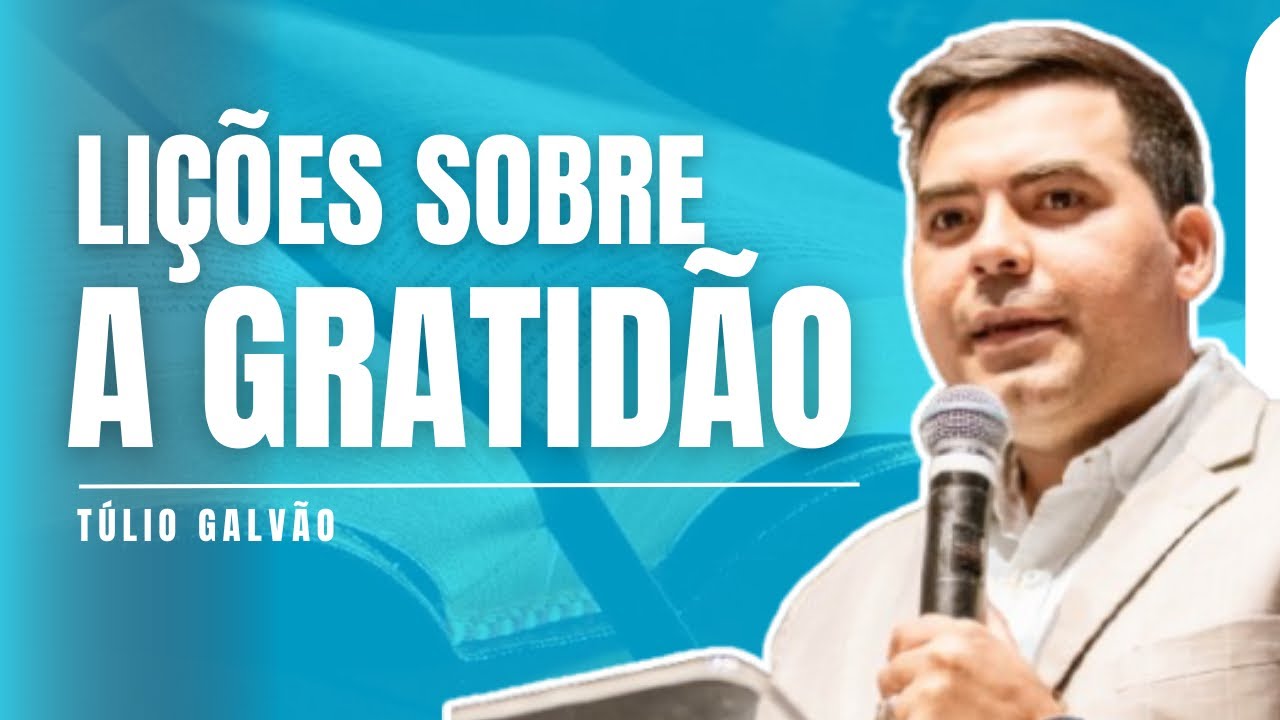 Túlio Galvão | Lições sobre a gratidão - Lc 17:11-19