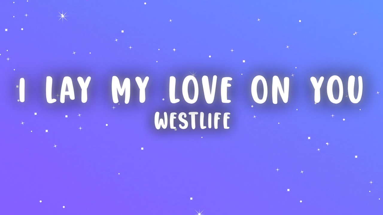Westlife - I Lay My Love on You (Lyrics)
