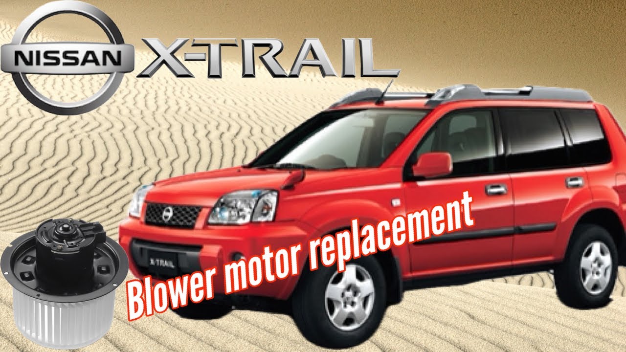 Nissan x-trail blower motor replacement