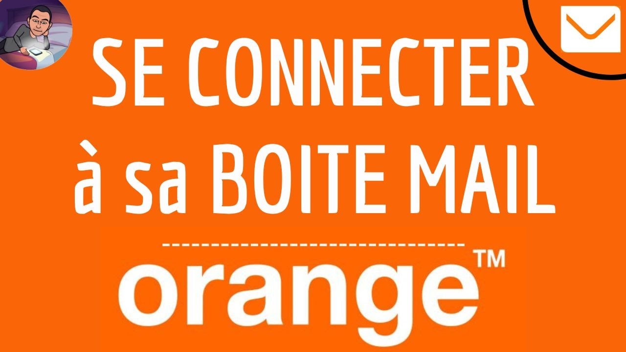 CONNEXION messagerie ORANGE, comment se connecter &agrave; ma boite mail & au portail de mon compte Orange
