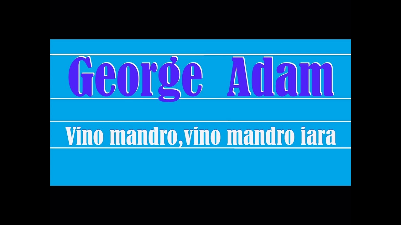 George Adam   Vino mândro,vino mândro iară
