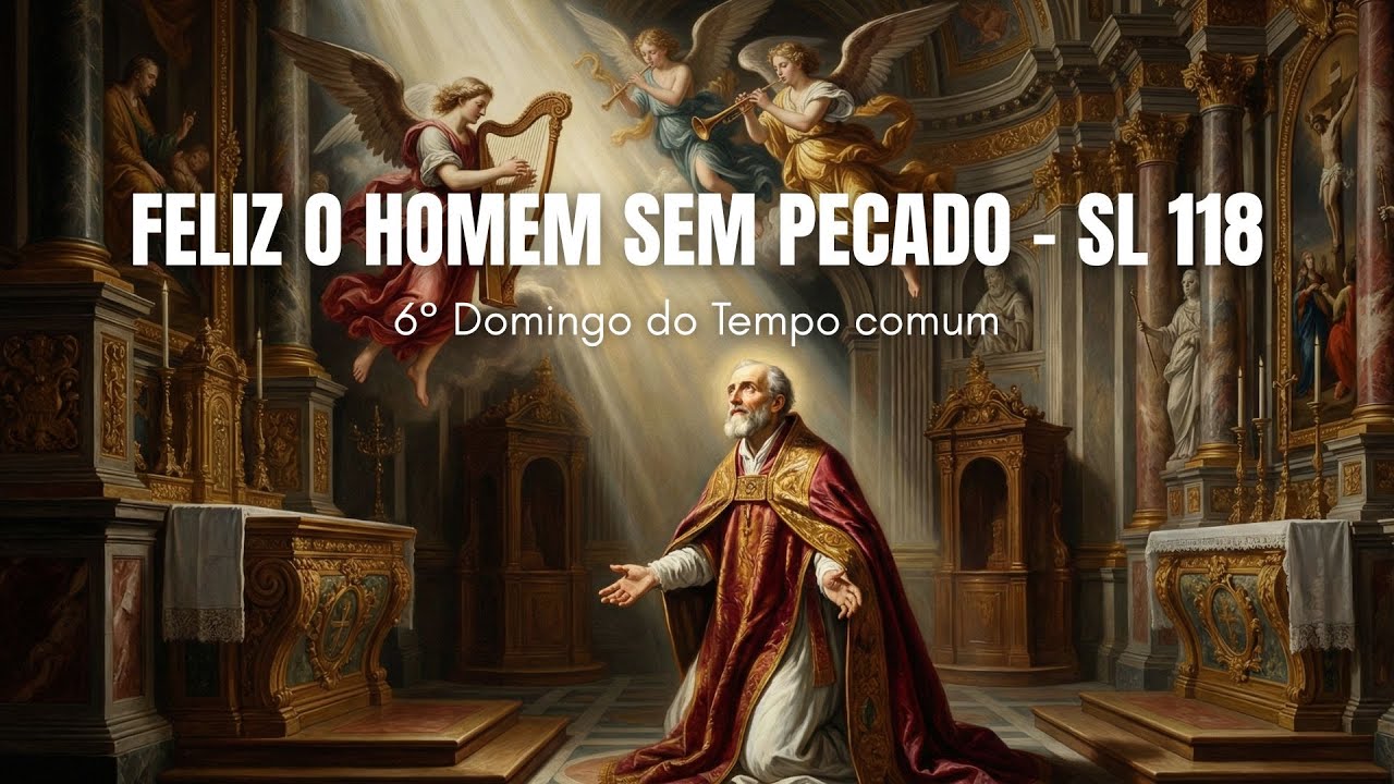 Feliz o homem sem pecado em seu caminho - Salmo 118 / 6° Domingo do Tempo Comum / Ano A