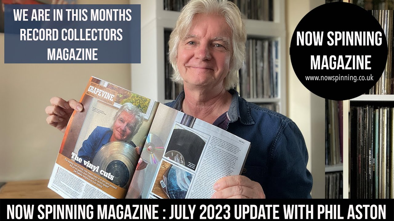 Now Spinning Magazine : July 2023 Update with Phil Aston - We Are in Record Collector Magazine!
