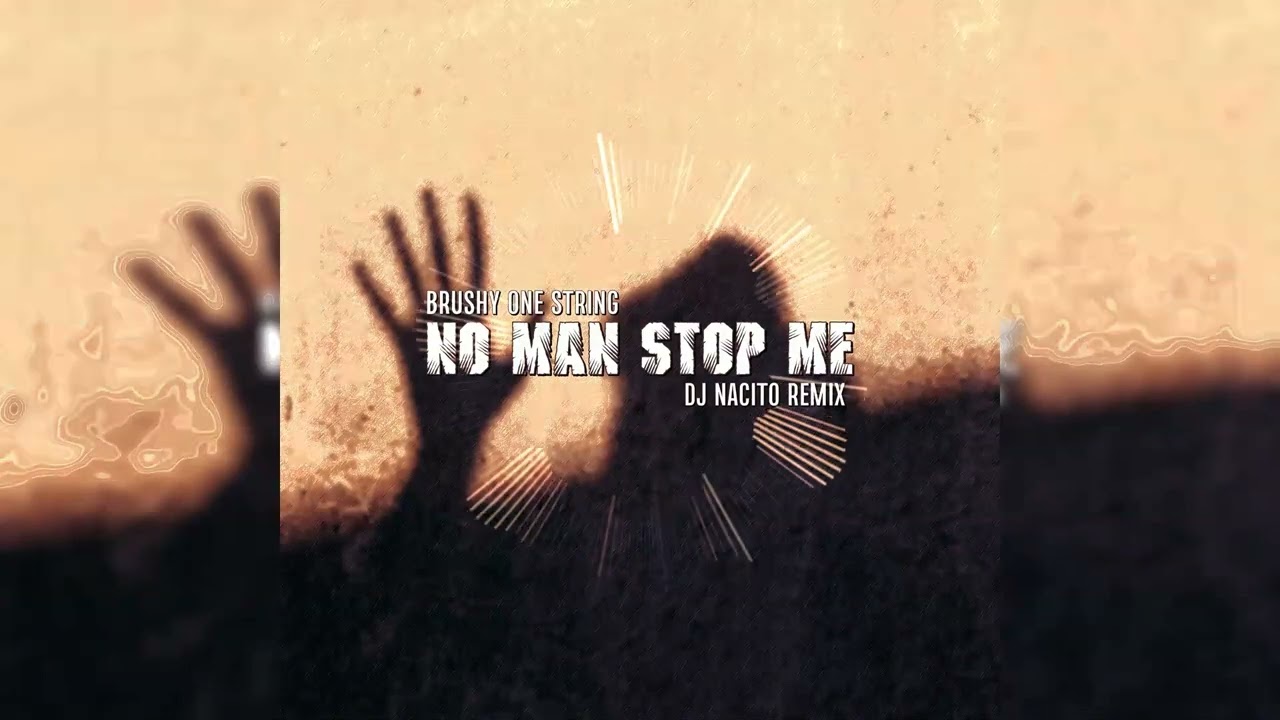 Brushy One String - No Man Stop Me (DJ Nacito Remix)