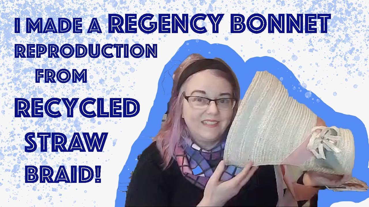 I Made a Regency Bonnet from Recycled Straw Braid! || #relaxedregency