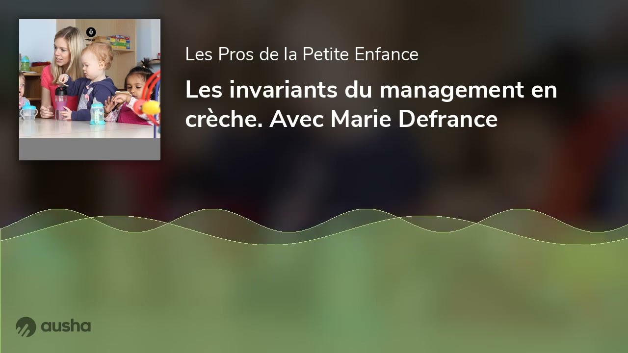 Les invariants du management en crèche. Avec Marie Defrance