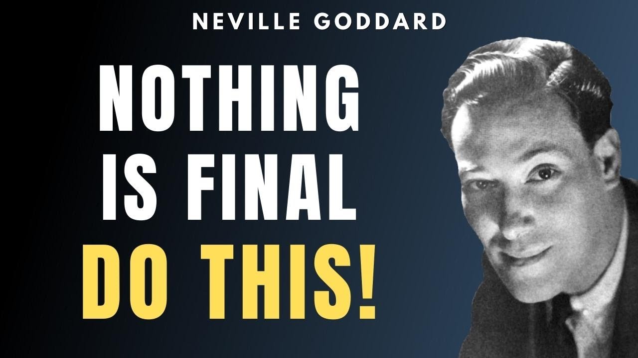 Neville Goddard - Nothing is FINAL…DO THIS to Shift Your Reality (POWERFUL!)