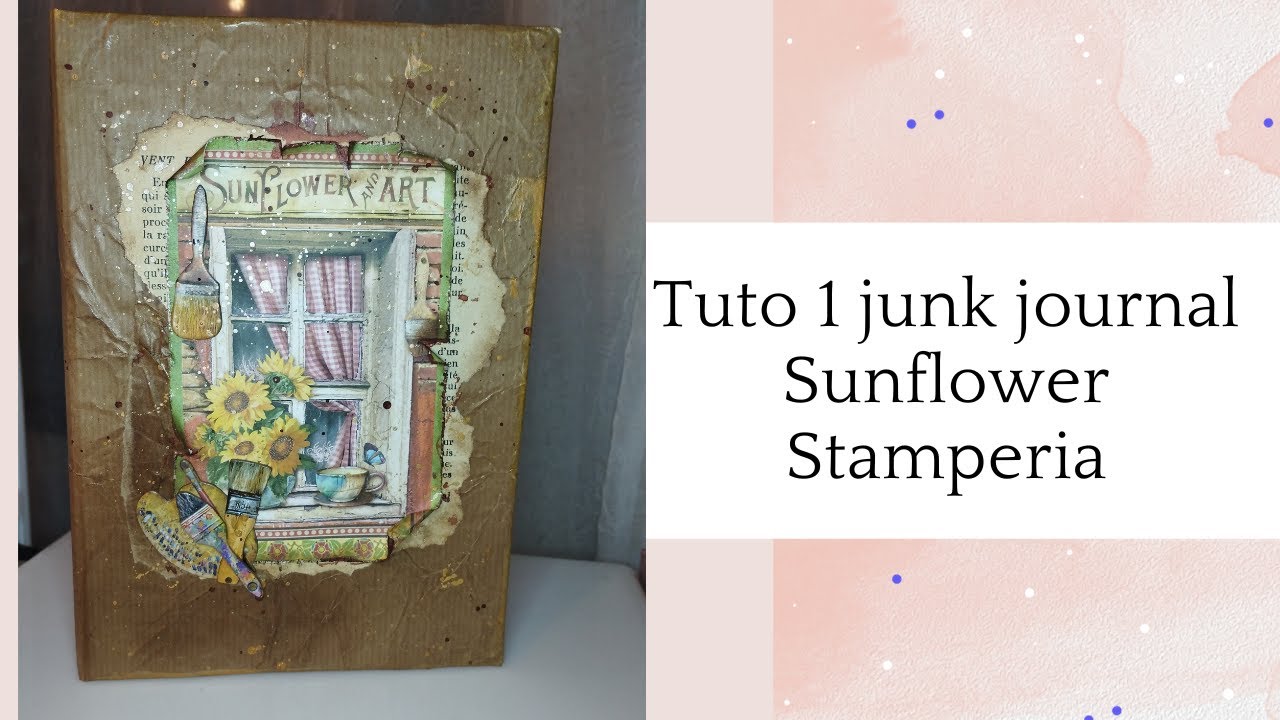 Tuto 1 junk journal Sunflower Stamperia