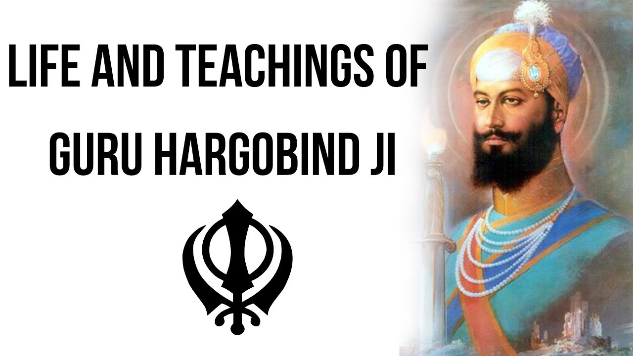 Life and Teachings of Guru Hargobind Ji, Sixth Guru of Sikhism known for building the Akal Takhat