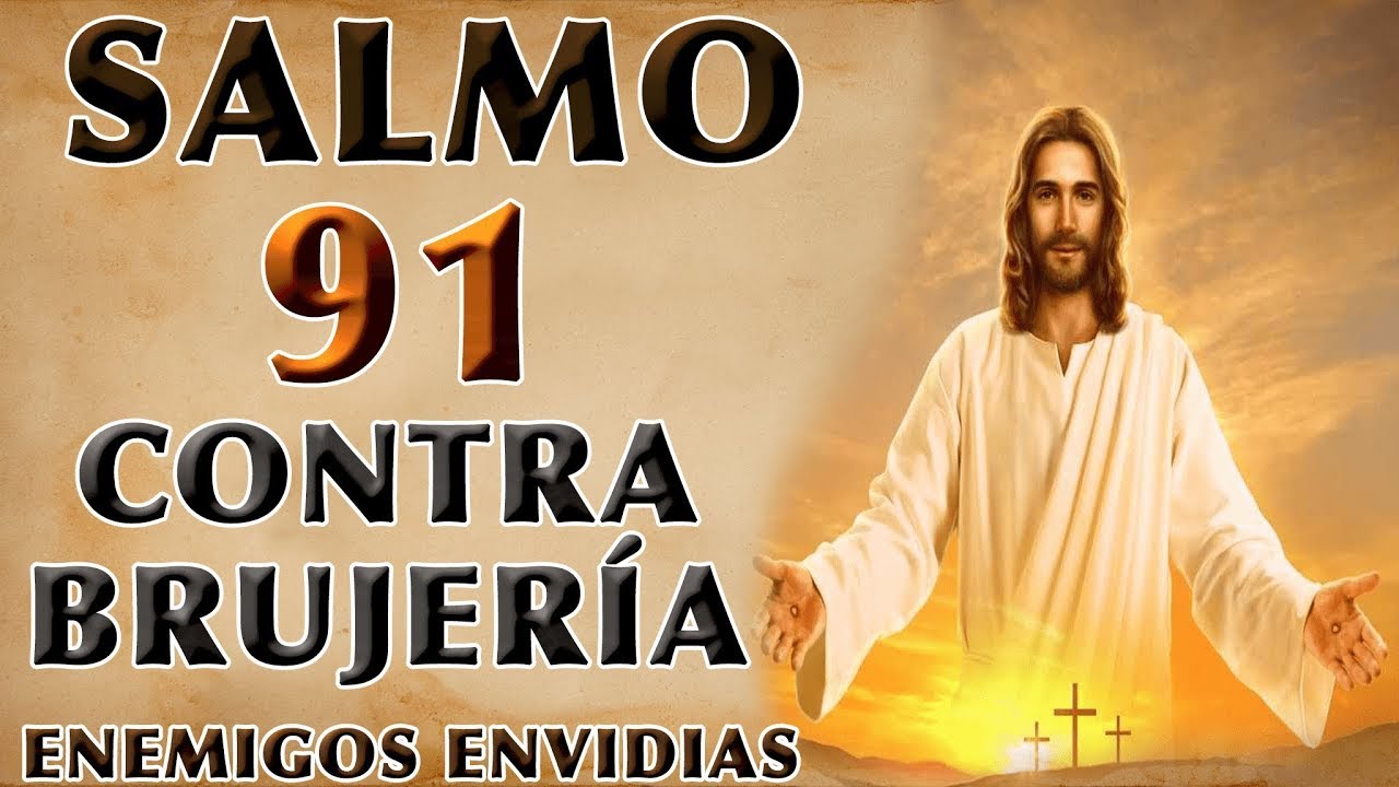 SALMO 91 ORACIÓN PARA ROMPER MALEFICIOS, BRUJERÍA, ENEMIGOS, ENVIDIAS Y MAGIAS
