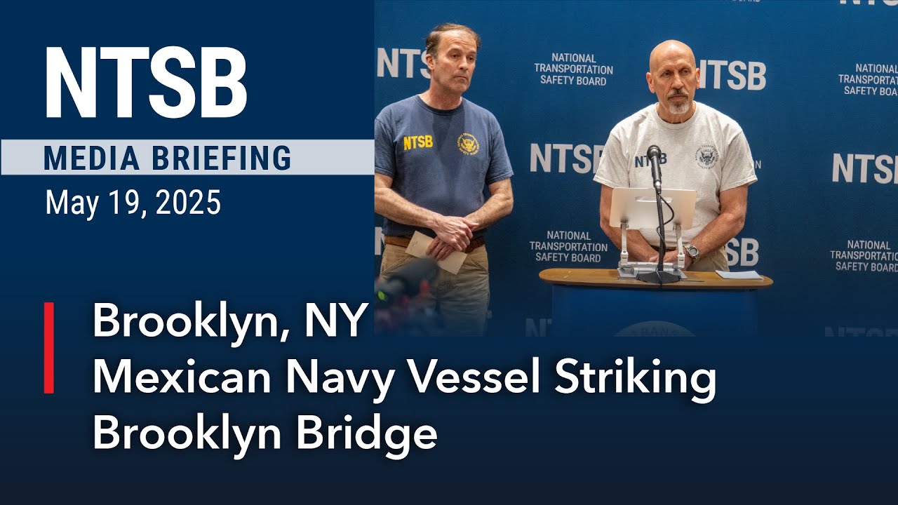 NTSB Media Briefing - Mexican Navy Vessel Striking Brooklyn Bridge