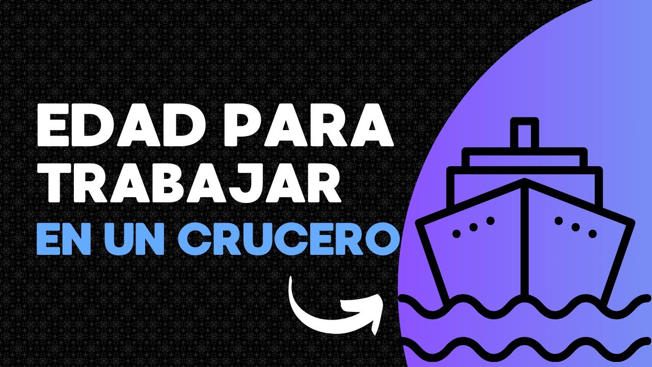 Hasta que edad se puede trabajar en un crucero