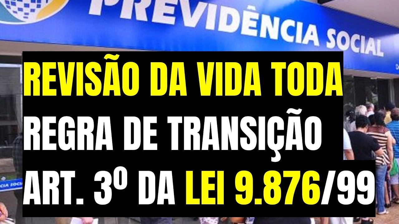 INSS: REVISÃO DA VIDA TODA E A REGRA DE TRANSIÇÃO (ART. 3º DA LEI 9.876/99) / TEMA 1102 do STF