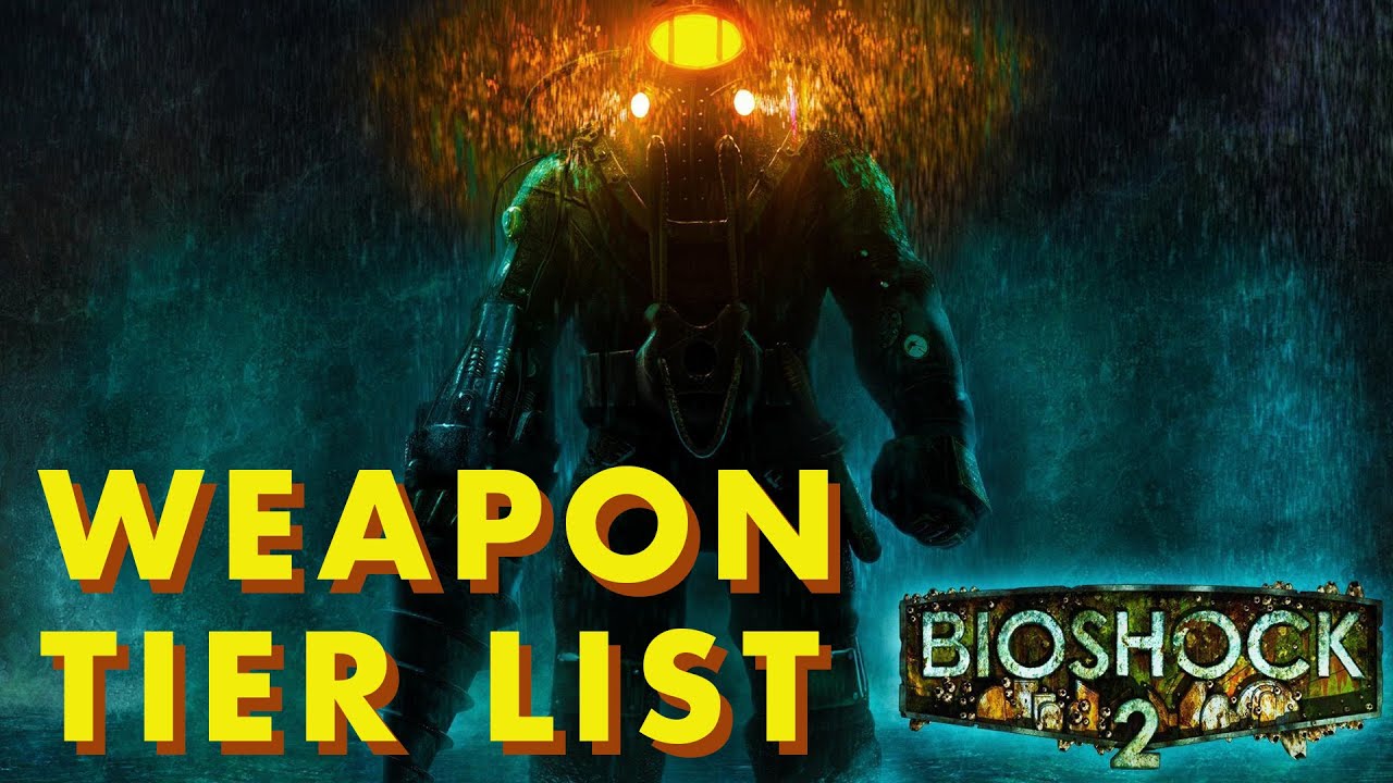 Bioshock 2 Weapon Tier List