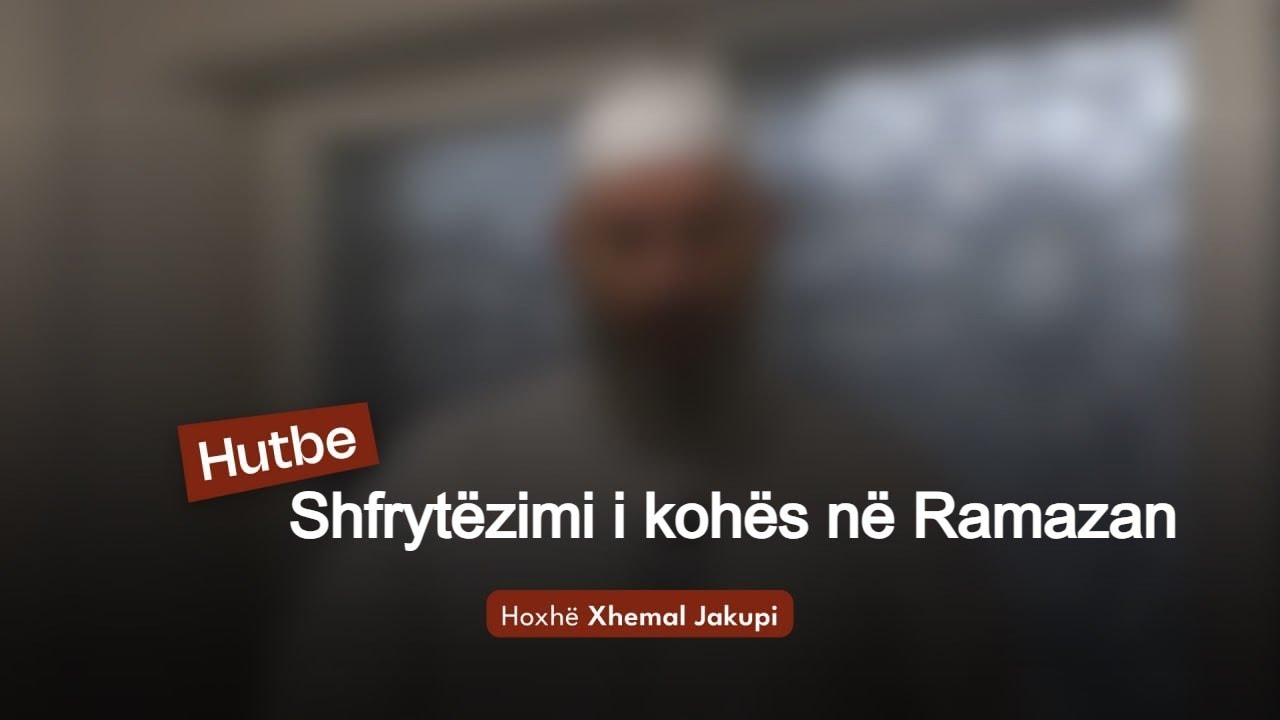 Shfrytëzimi i kohës në Ramazan | 06.02.2026 | Hutbeja e Xhumasë | Hoxhë Xhemal Jakupi