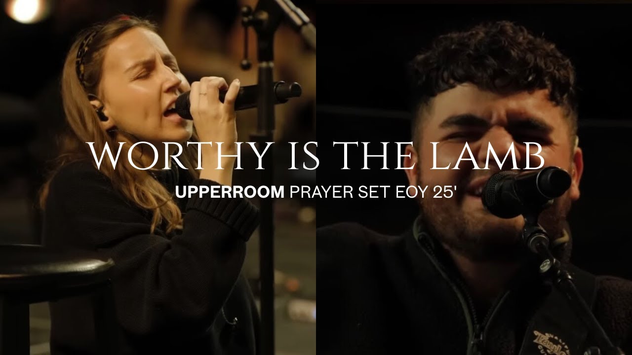 Worthy is the Lamb (Acoustic) - Ashely Bailey & Raffi Greco UPPERROOM Prayer Set EOY 25’