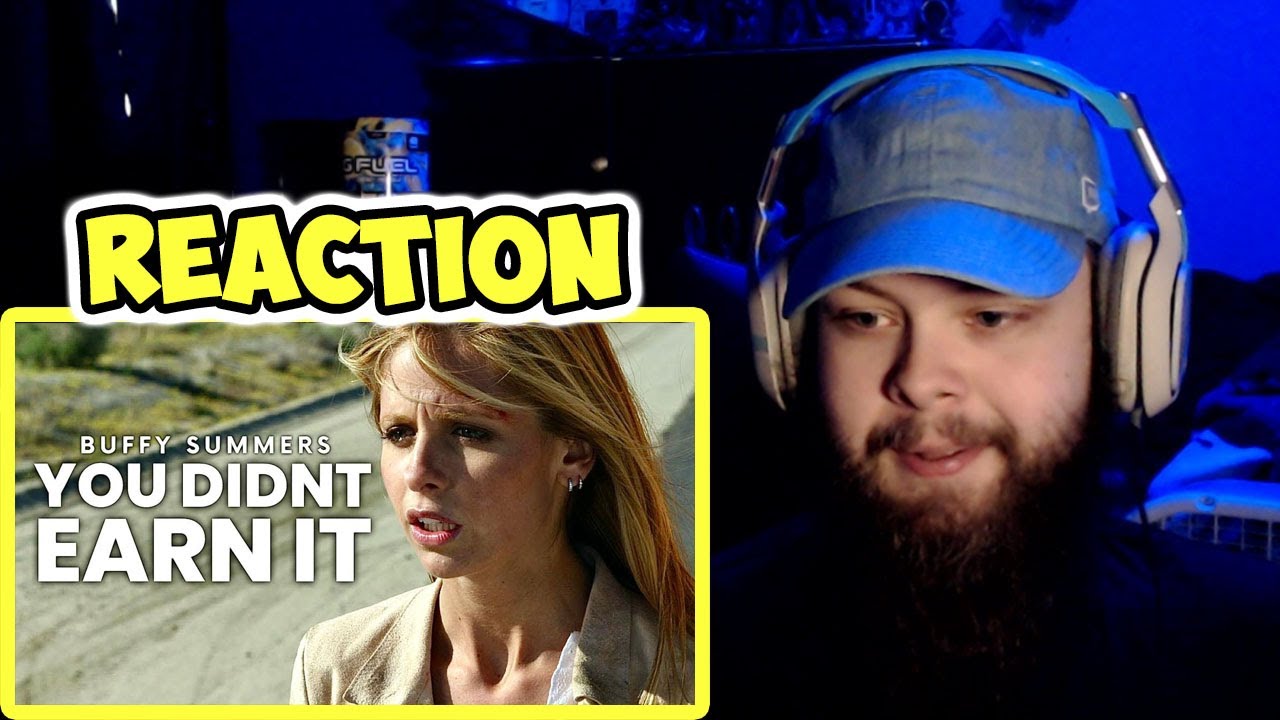 Buffy Summers | You didn't earn it (REACTION!!!)