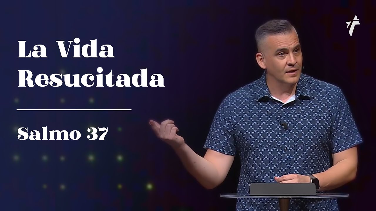 La Vida Resucitada | Salmo 37