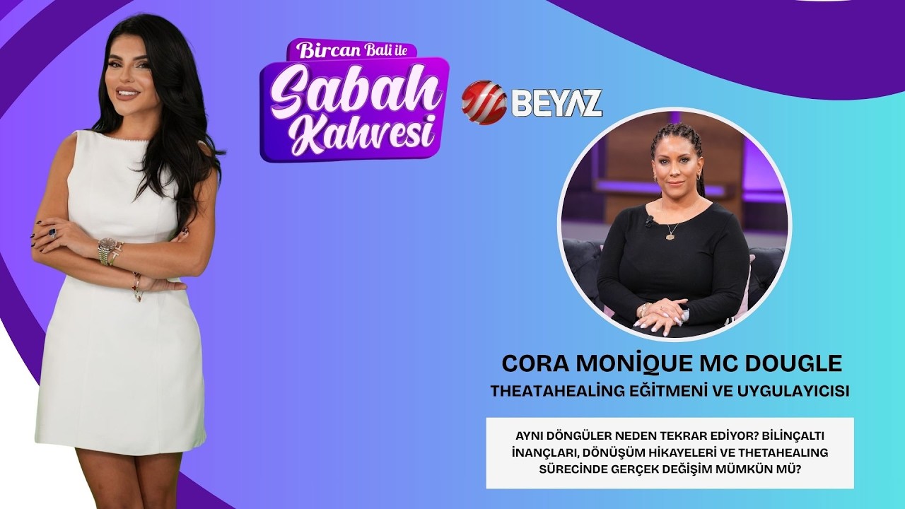 BİRCAN BALİ İLE SABAH KAHVESİ | THEATAHEALİNG EĞİTMENİ VE UYGULAYICISI CORA MONİQUE MC DOUGLE