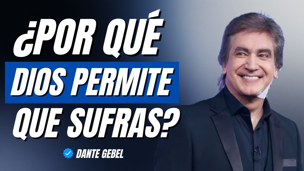 ¿POR QUÉ DIOS PERMITE QUE SUFRAS? | Dante Gebel