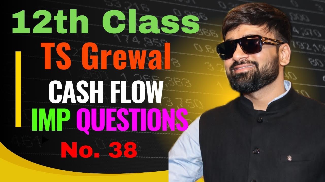 TS Grewal | Cash Flow Statement | 12th Class Accounts | CBSE | Lecture- 11 