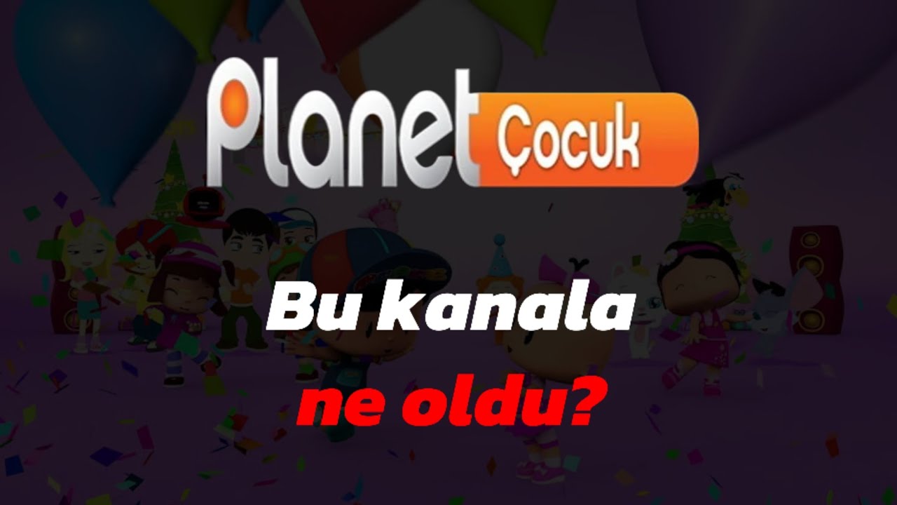 Planet Çocuk'a Ne Oldu?