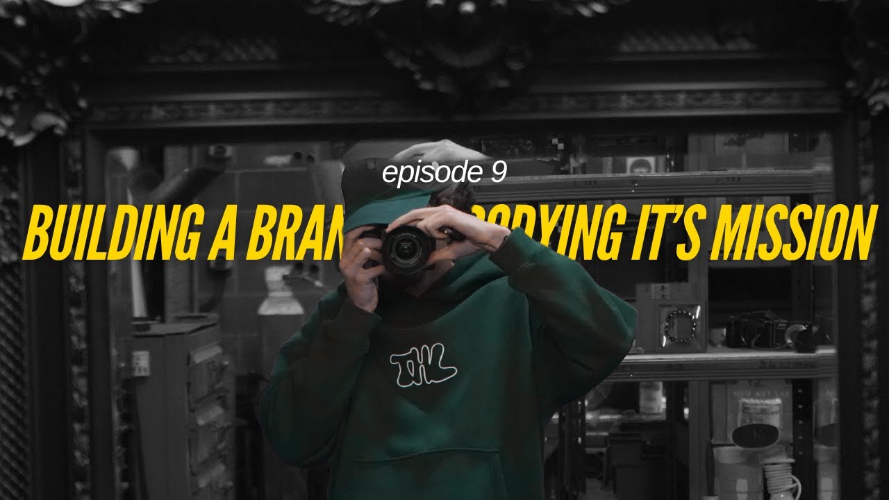 Building a Brand, Embodying it's mission: Episode 9