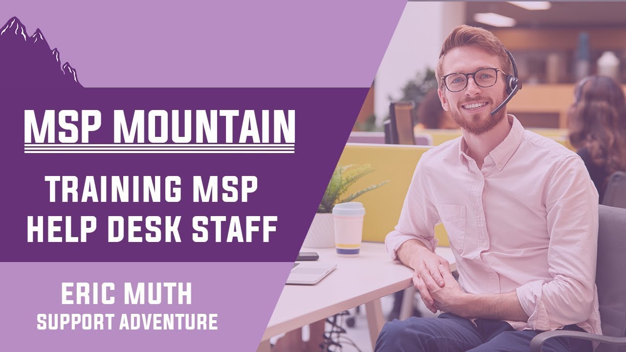 Training MSP Help Desk Staff - Tips and Tricks