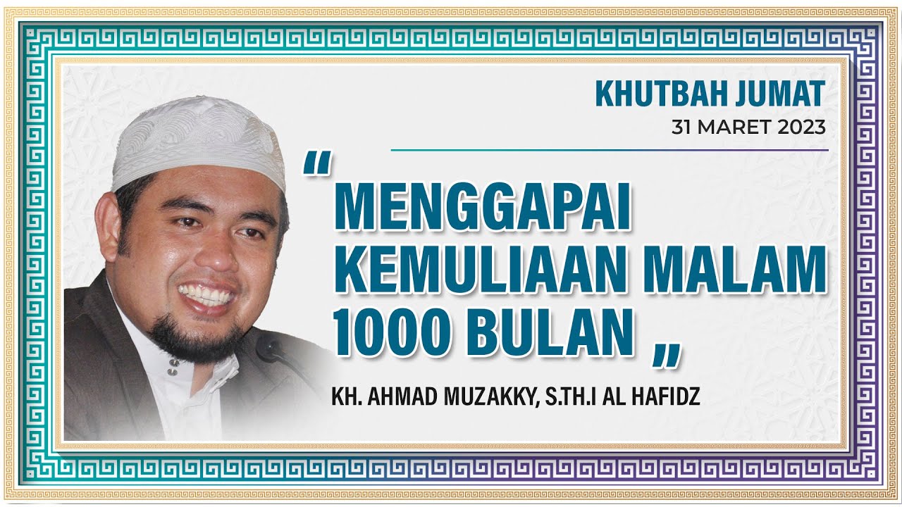 🔴Live Khutbah Jumat | Menggapai Kemuliaan Malam 1000 Bulan - KH. Ahmad Muzakki, MHI