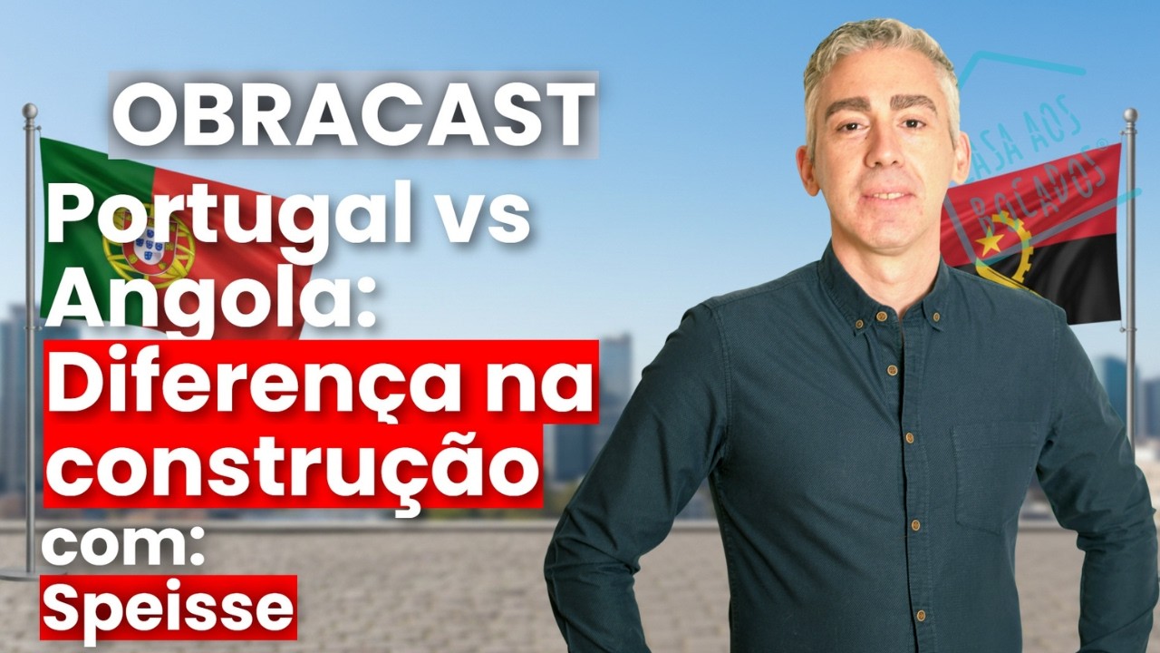 Construção em Angola vs Portugal: diferenças que mudam tudo - Ep.10