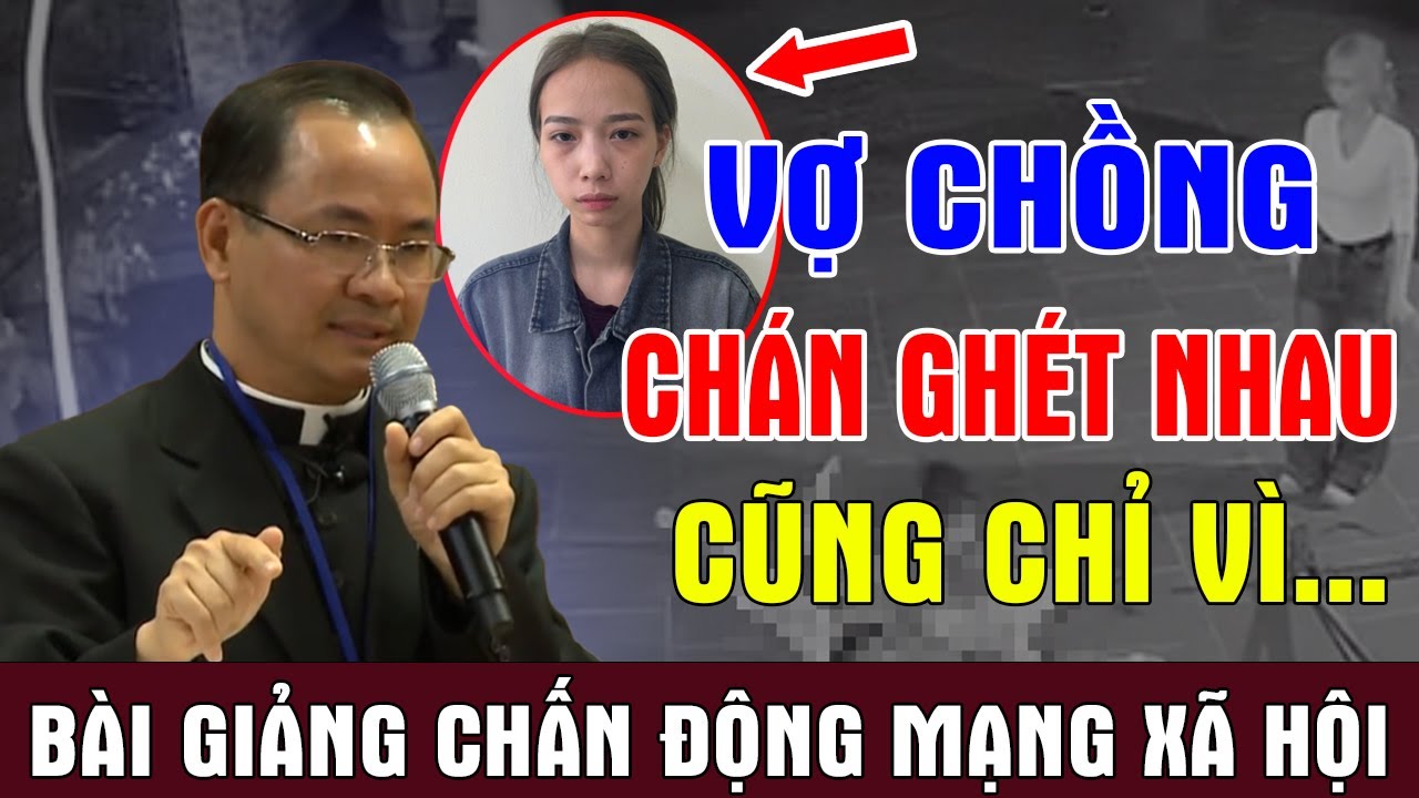 VỢ CHỒNG CHÁN GHÉT NHAU CŨNG CHỈ VÌ... | Bài Giảng Chấn Động Mạng Xã Hội Của Lm Phạm Tĩnh