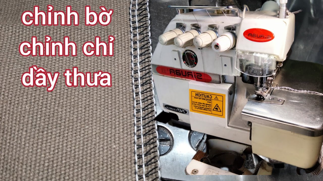 chỉnh bờ,chỉnh chỉ & chỉnh dầy thưa máy vắt sổ # use an overlock machine