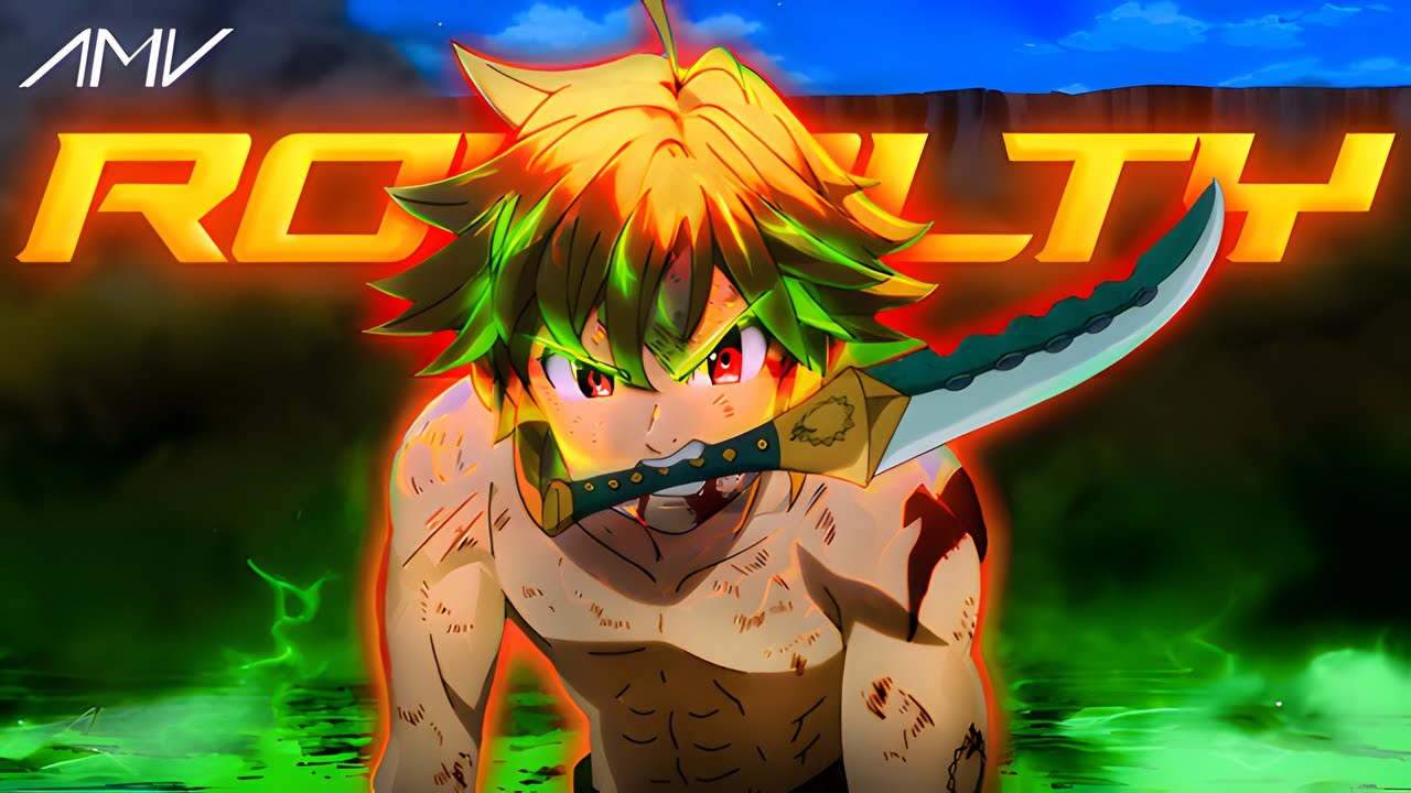 Meliodas 「AMV」- Royalty (NCS)